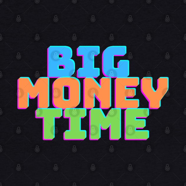 BIG MONEY TIME by desthehero